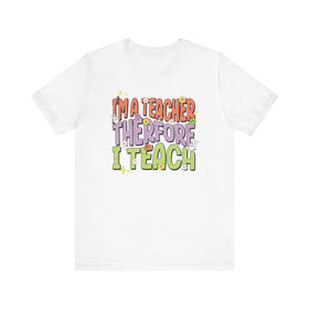I'm a Teacher Therefore I Teach Retro Colorful Teacher T-Shirt - 0