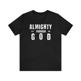 Almighty Is A Pronoun for God T-Shirt, Text - Based Christian Faith - Inspired Apparel - Encore2woBlackS