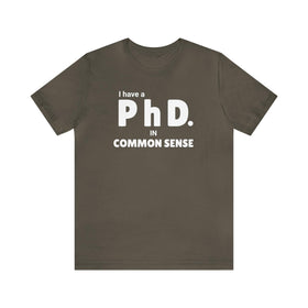 Common Sense PhD Tee Unisex Funny T-Shirt - Encore2woArmyS