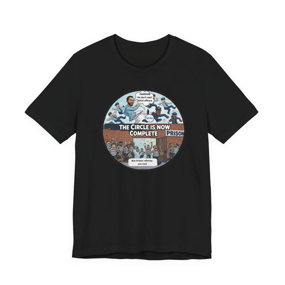 The Circle Is Now Complete Political Satire Tee – “5000 Officers” & “Prison Reform” Cartoon Design