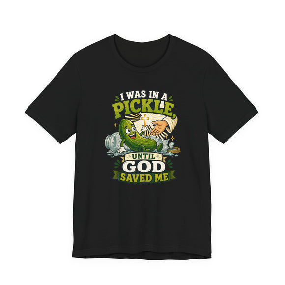 I Was in a Pickle Until God Saved Me T-Shirt | Funny Christian Pickle Faith Tee