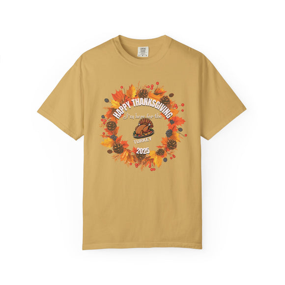 Happy Thanksgiving “I’m Here for the Turkey” Comfort Colors T-Shirt | Fall 2025 Edition