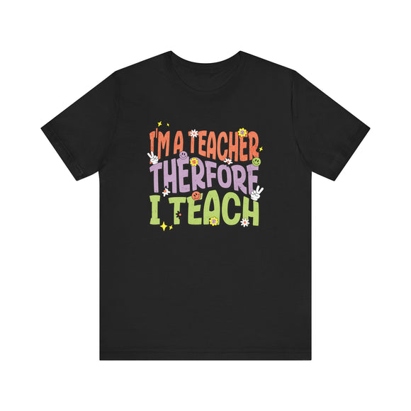 I'm a Teacher Therefore I Teach Retro Colorful Teacher T-Shirt