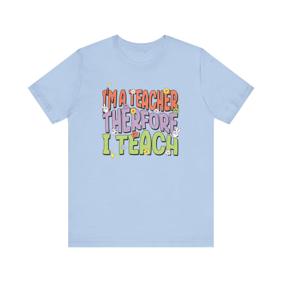 I'm a Teacher Therefore I Teach Retro Colorful Teacher T-Shirt