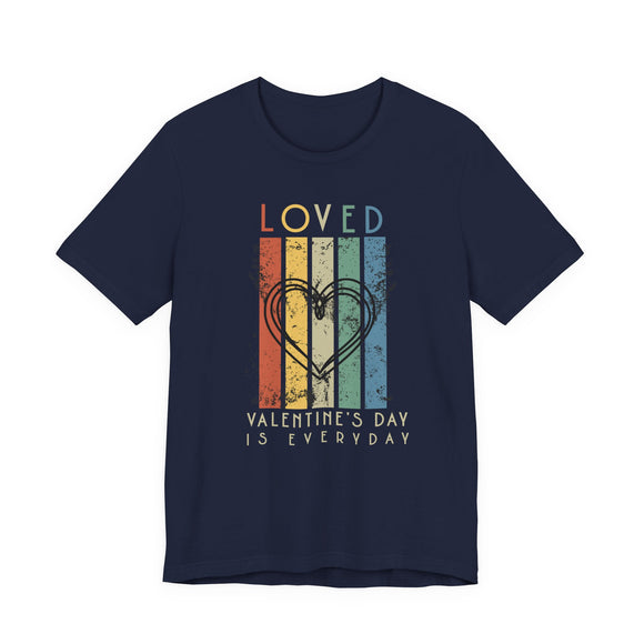 Loved – Valentine’s Day Is Everyday Retro Heart T-Shirt | Vintage Inspirational Love Graphic Tee