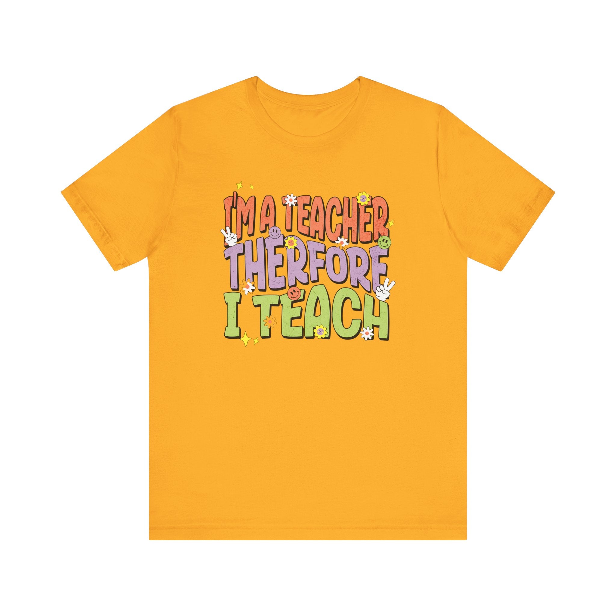 I'm a Teacher Therefore I Teach Retro Colorful Teacher T-Shirt