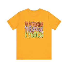 I'm a Teacher Therefore I Teach Retro Colorful Teacher T-Shirt