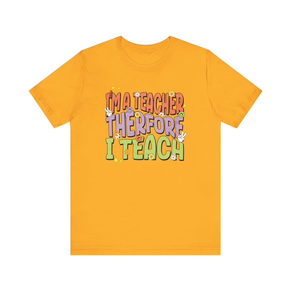 I'm a Teacher Therefore I Teach Retro Colorful Teacher T-Shirt