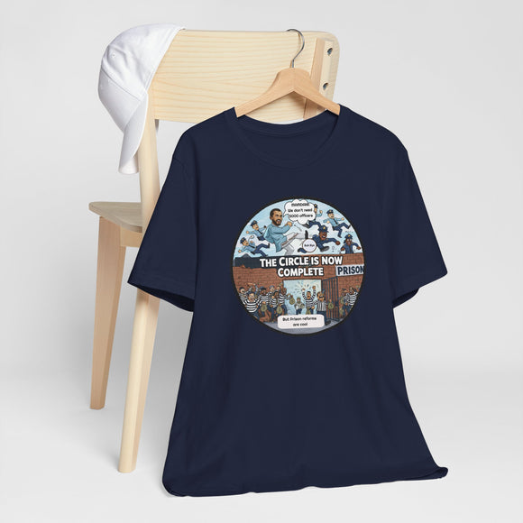 The Circle Is Now Complete Political Satire Tee – “5000 Officers” & “Prison Reform” Cartoon Design