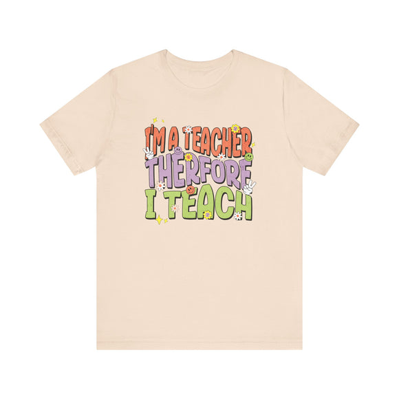 I'm a Teacher Therefore I Teach Retro Colorful Teacher T-Shirt