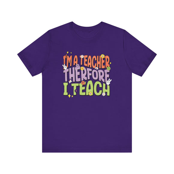 I'm a Teacher Therefore I Teach Retro Colorful Teacher T-Shirt