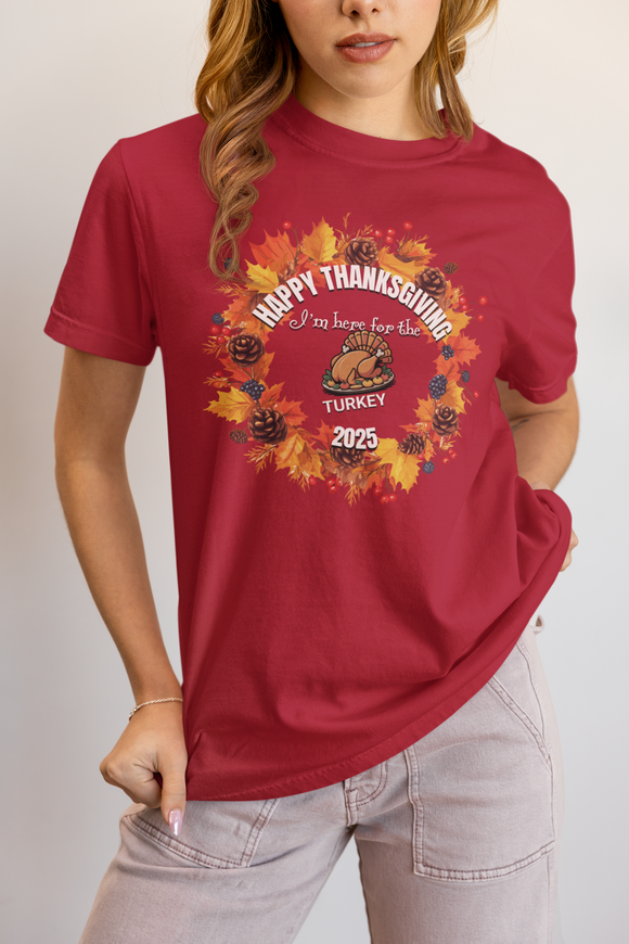 Happy Thanksgiving “I’m Here for the Turkey” Comfort Colors T-Shirt | Fall 2025 Edition