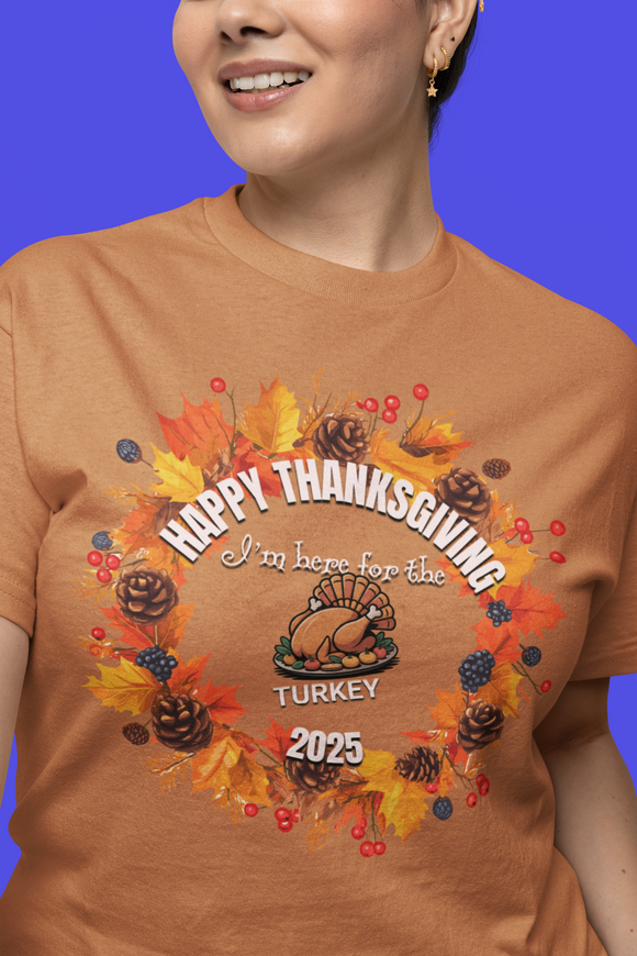 Happy Thanksgiving “I’m Here for the Turkey” Comfort Colors T-Shirt | Fall 2025 Edition