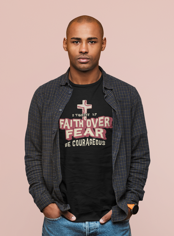 Faith Over Fear Be Courageous Christian T-Shirt | 2 Timothy 1:7 Inspirational Faith Tee
