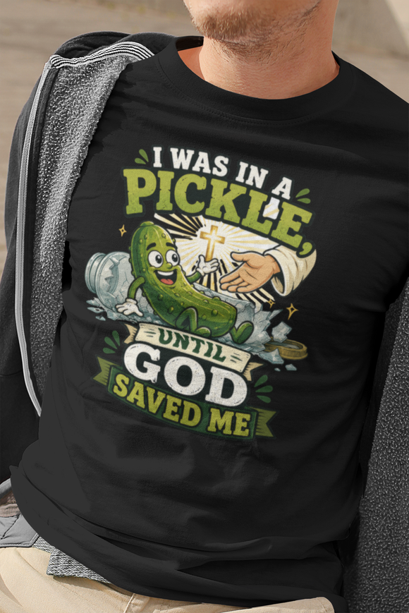 I Was in a Pickle Until God Saved Me T-Shirt | Funny Christian Pickle Faith Tee