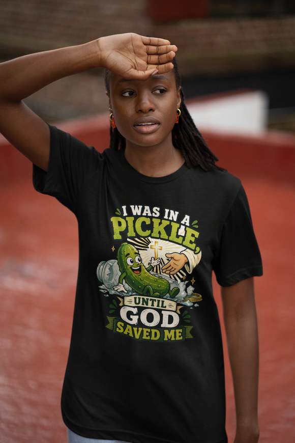 I Was in a Pickle Until God Saved Me T-Shirt | Funny Christian Pickle Faith Tee
