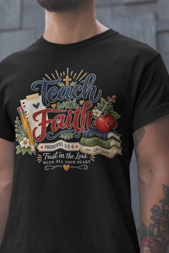 Teach with Faith T-Shirt — Christian Teacher Tee with Proverbs 3:5 Design