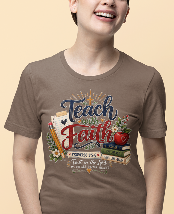 Teach with Faith T-Shirt — Christian Teacher Tee with Proverbs 3:5 Design