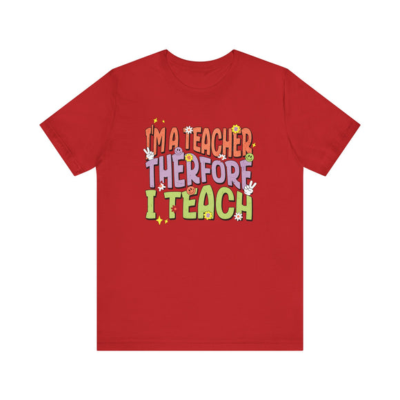 I'm a Teacher Therefore I Teach Retro Colorful Teacher T-Shirt