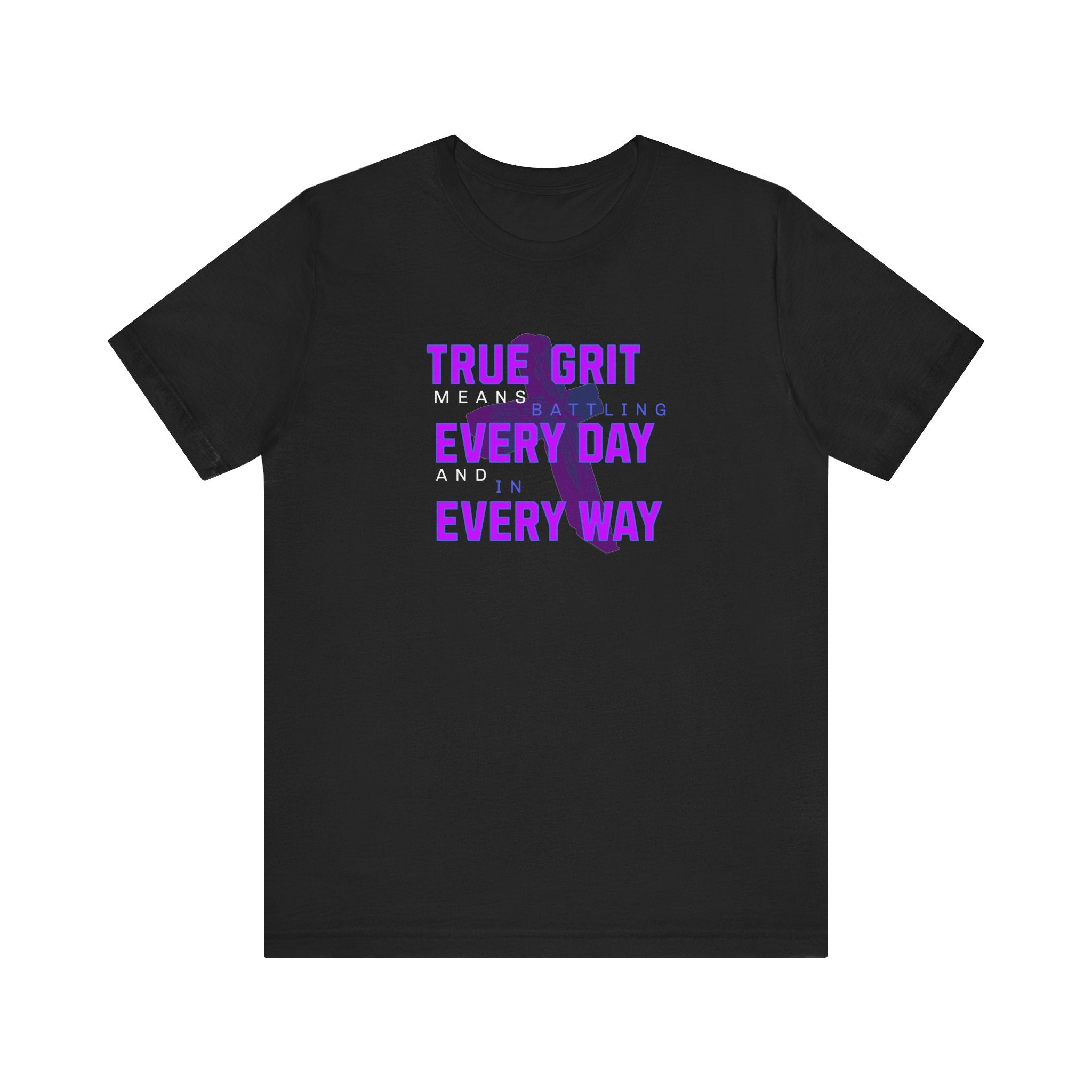 True Grit Battling Every Day Motivational T-Shirt Tee