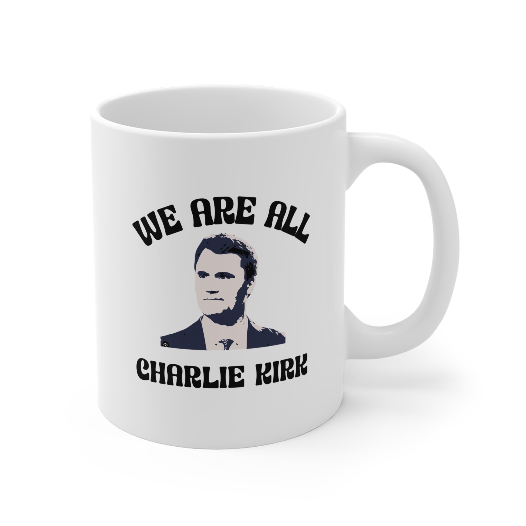 We Are All Charlie Kirk – 11oz Ceramic Mug - 0