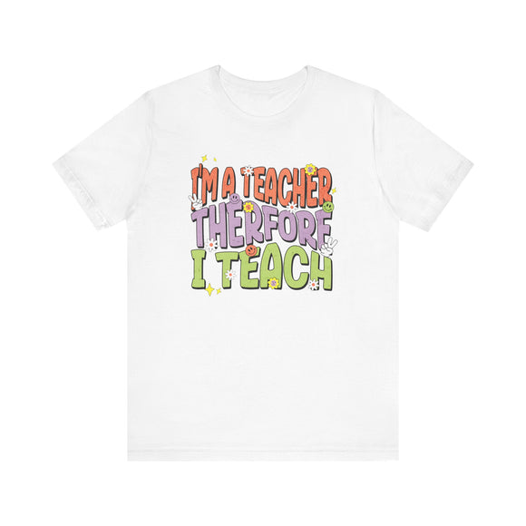 I'm a Teacher Therefore I Teach Retro Colorful Teacher T-Shirt