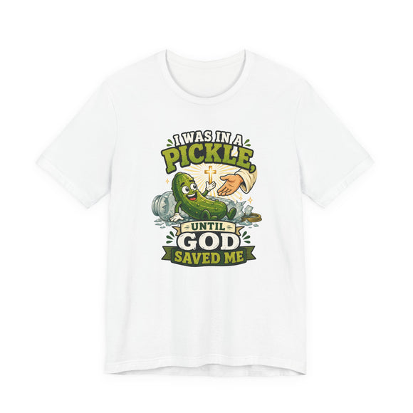 I Was in a Pickle Until God Saved Me T-Shirt | Funny Christian Pickle Faith Tee