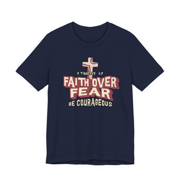 Faith Over Fear Be Courageous Christian T-Shirt | 2 Timothy 1:7 Inspirational Faith Tee