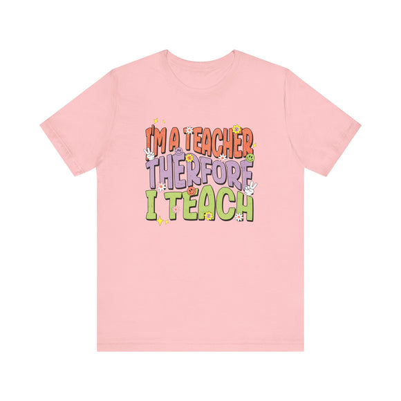 I'm a Teacher Therefore I Teach Retro Colorful Teacher T-Shirt