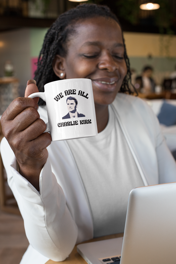 We Are All Charlie Kirk – 11oz Ceramic Mug
