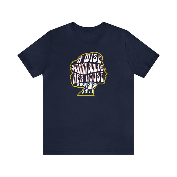 A Wise Woman Builds Her House T-Shirt - Proverbs 14:1 - Encore2woNavyS