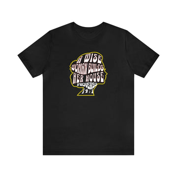 A Wise Woman Builds Her House T-Shirt - Proverbs 14:1 - Encore2woBlackS