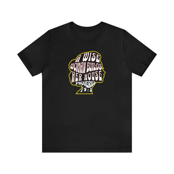 A Wise Woman Builds Her House T-Shirt - Proverbs 14:1 - Encore2woBlackS