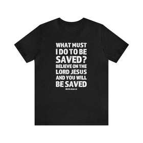 Acts 16:30 - 31 Scripture Tee | Faith & Salvation Message - Encore2woBlackS