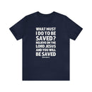 Acts 16:30 - 31 Scripture Tee | Faith & Salvation Message - Encore2woNavyS