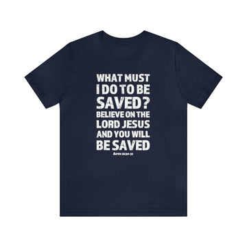 Acts 16:30 - 31 Scripture Tee | Faith & Salvation Message - Encore2woNavyS