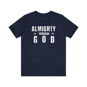 Almighty Is A Pronoun for God T-Shirt, Text - Based Christian Faith - Inspired Apparel - Encore2woNavyS