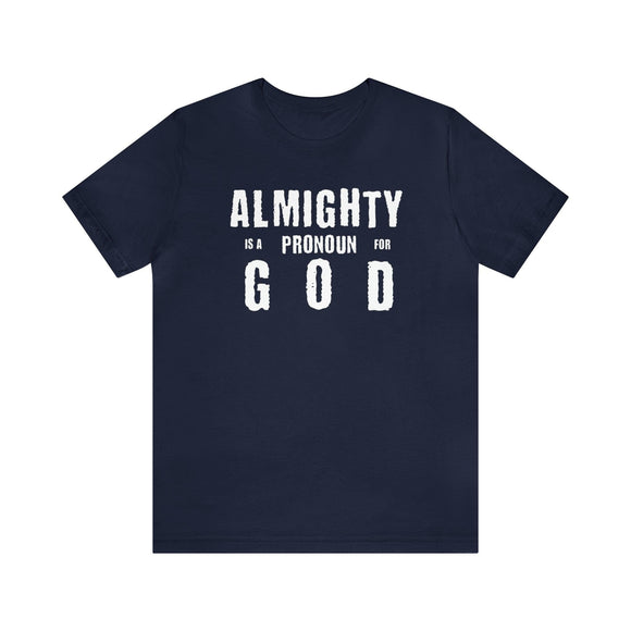 Almighty Is A Pronoun for God T-Shirt, Text - Based Christian Faith - Inspired Apparel - Encore2woNavyS