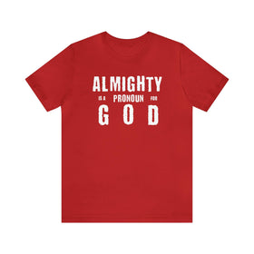Almighty Is A Pronoun for God T-Shirt, Text - Based Christian Faith - Inspired Apparel - Encore2woRedS