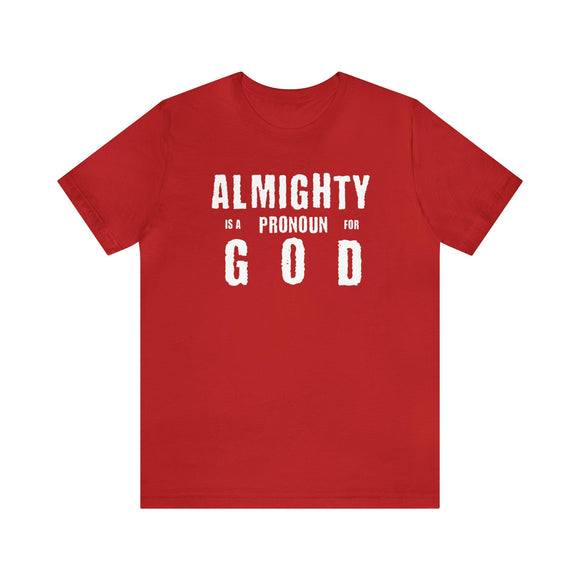 Almighty Is A Pronoun for God T-Shirt, Text - Based Christian Faith - Inspired Apparel - Encore2woRedS