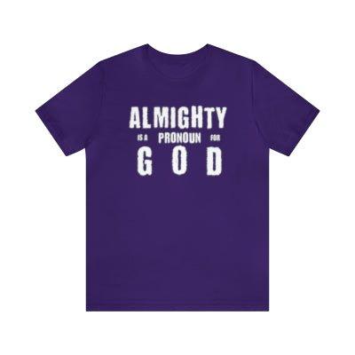 Almighty Is A Pronoun for God T-Shirt, Text - Based Christian Faith - Inspired Apparel - Encore2woTeam PurpleS