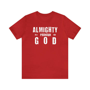 Almighty Is a Pronoun for God T-Shirt - Encore2woRedS