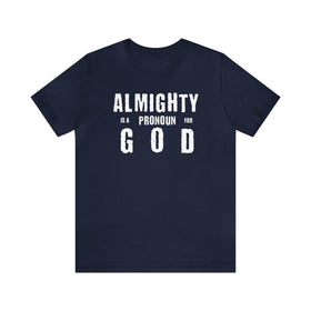 Almighty Is a Pronoun for God T-Shirt - Encore2woNavyS