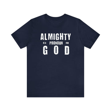 Almighty Is a Pronoun for God T-Shirt - Encore2woNavyS