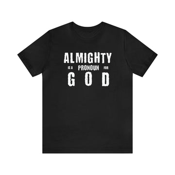 Almighty Is a Pronoun for God T-Shirt - Encore2woBlackS