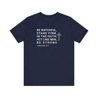 Be Watchful Stand Firm in the Faith Christian Scripture Tee - Encore2woNavyS