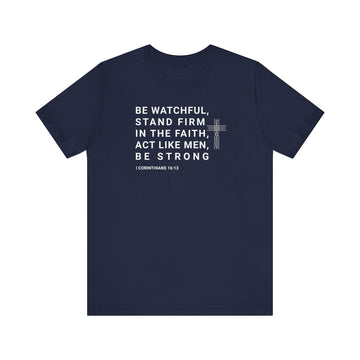 Be Watchful Stand Firm in the Faith Christian Scripture Tee - Encore2woNavyS