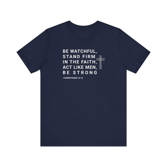 Be Watchful Stand Firm in the Faith Christian Scripture Tee - Encore2woNavyS