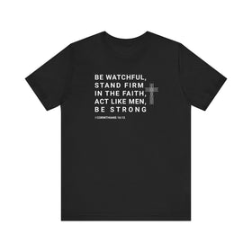 Be Watchful, Stand Firm in the Faith T-Shirt - I Corinthians 16:13 Inspirational Scripture Tee - Encore2woBlackS