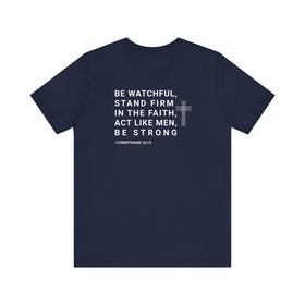 Be Watchful, Stand Firm in the Faith T-Shirt - I Corinthians 16:13 Inspirational Scripture Tee - Encore2woNavyS